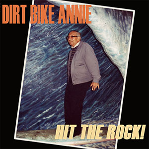Dirt Bike Annie - Hit the Rock